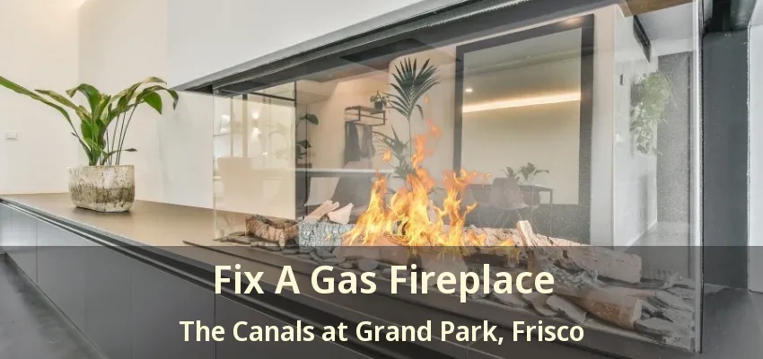 Fix A Gas Fireplace The Canals at Grand Park, Frisco - TX