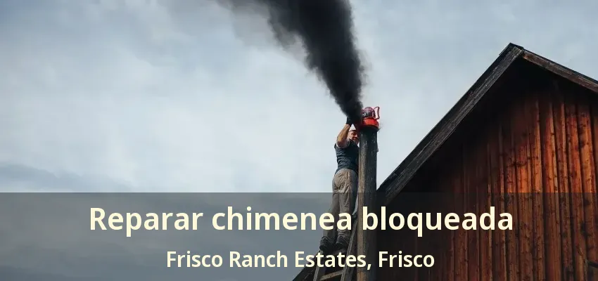 Reparar chimenea bloqueada Frisco Ranch Estates, Frisco - TX