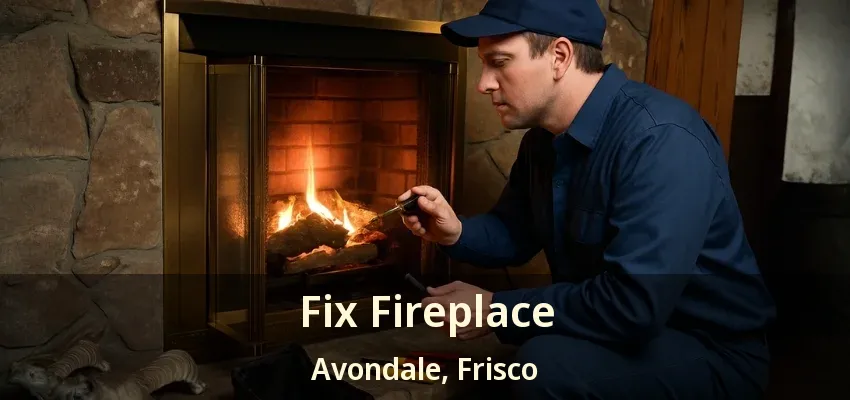 Fix Fireplace Avondale, Frisco - TX