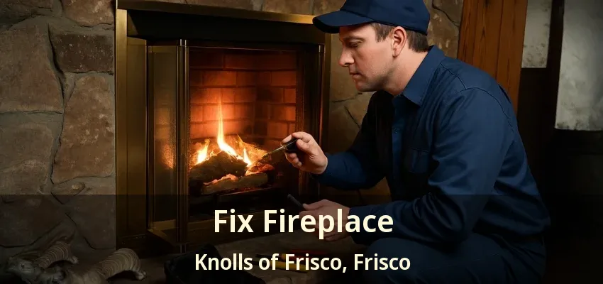 Fix Fireplace Knolls of Frisco, Frisco - TX