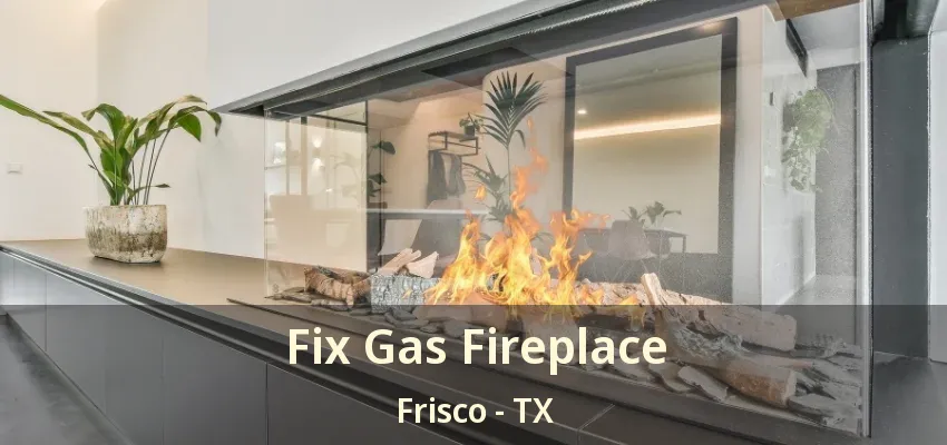 Fix Gas Fireplace Frisco - TX