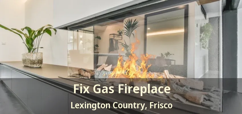 Fix Gas Fireplace Lexington Country, Frisco - TX