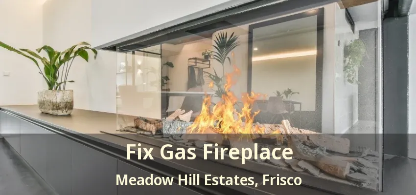 Fix Gas Fireplace Meadow Hill Estates, Frisco - TX
