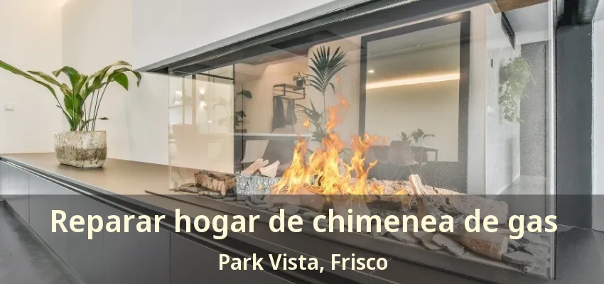 Reparar hogar de chimenea de gas Park Vista, Frisco - TX