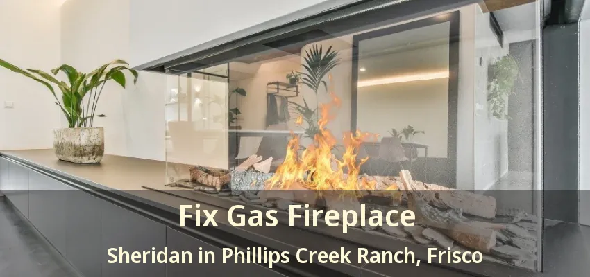 Fix Gas Fireplace Sheridan in Phillips Creek Ranch, Frisco - TX