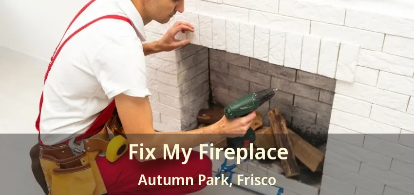 Fix My Fireplace Autumn Park, Frisco - TX