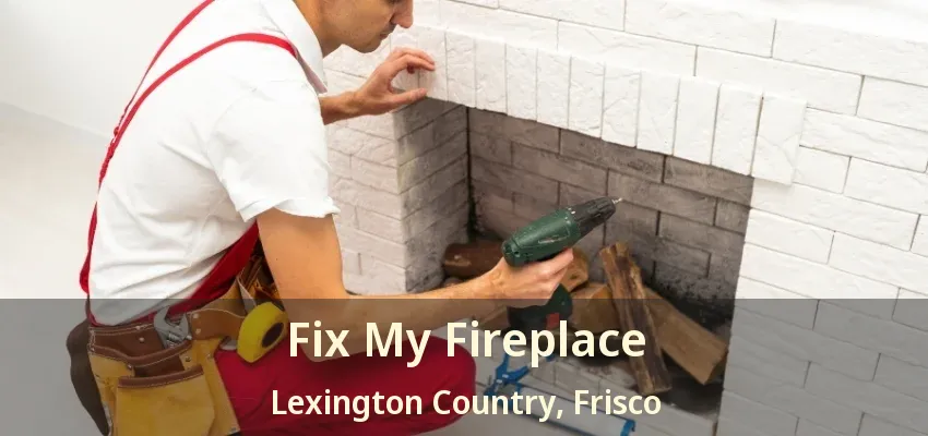 Fix My Fireplace Lexington Country, Frisco - TX