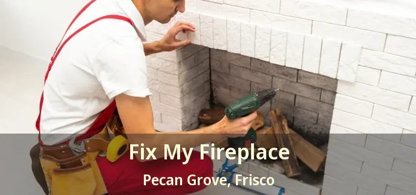 Fix My Fireplace Pecan Grove, Frisco - TX