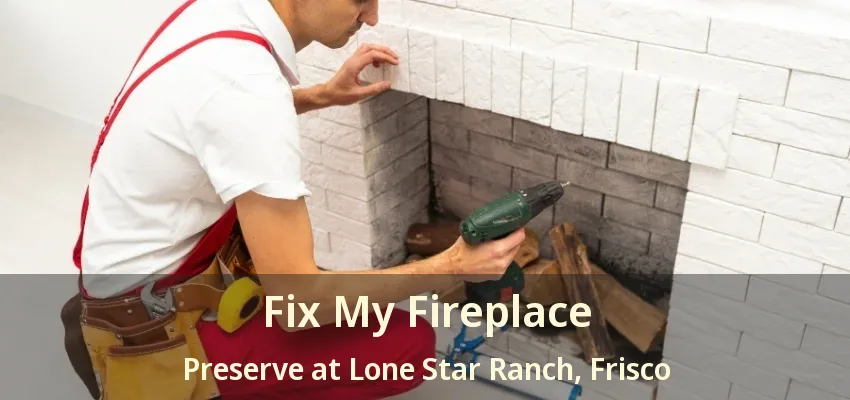 Fix My Fireplace Preserve at Lone Star Ranch, Frisco - TX