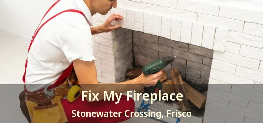 Fix My Fireplace Stonewater Crossing, Frisco - TX