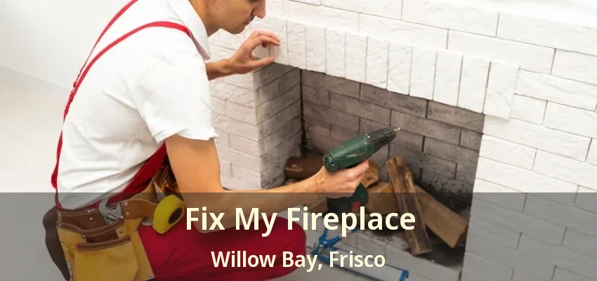 Fix My Fireplace Willow Bay, Frisco - TX