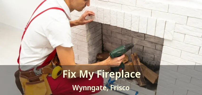 Fix My Fireplace Wynngate, Frisco - TX