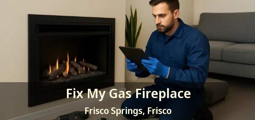 Fix My Gas Fireplace Frisco Springs, Frisco - TX