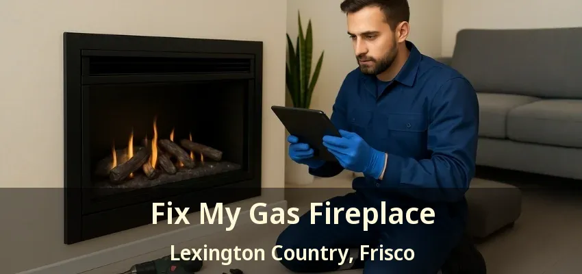 Fix My Gas Fireplace Lexington Country, Frisco - TX