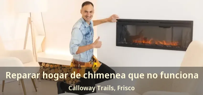 Reparar hogar de chimenea que no funciona Calloway Trails, Frisco - TX