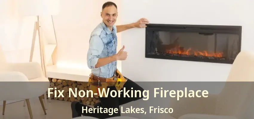 Fix Non-Working Fireplace Heritage Lakes, Frisco - TX
