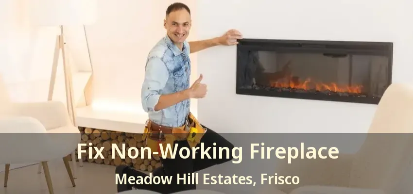 Fix Non-Working Fireplace Meadow Hill Estates, Frisco - TX