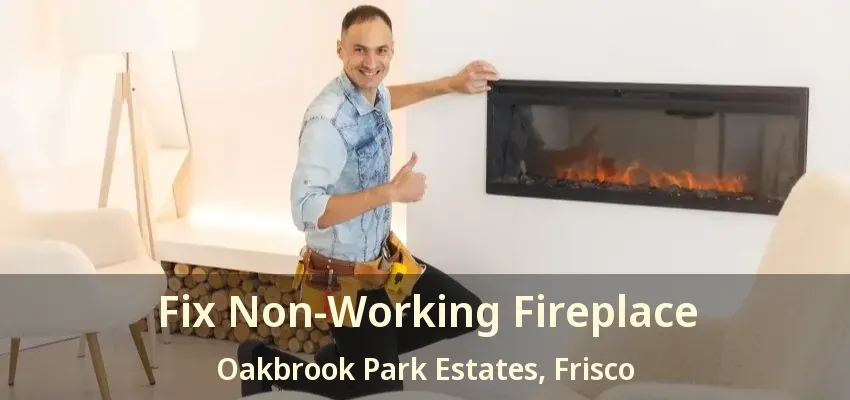 Fix Non-Working Fireplace Oakbrook Park Estates, Frisco - TX