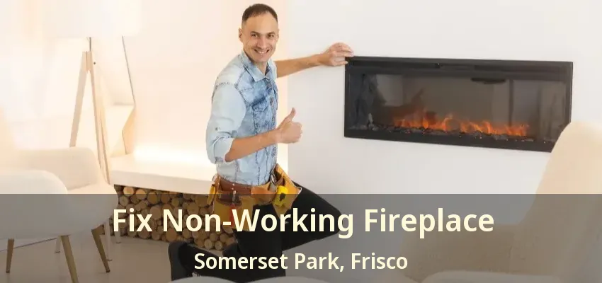 Fix Non-Working Fireplace Somerset Park, Frisco - TX