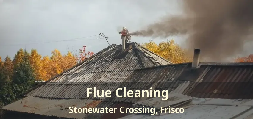 Flue Cleaning Stonewater Crossing, Frisco - TX