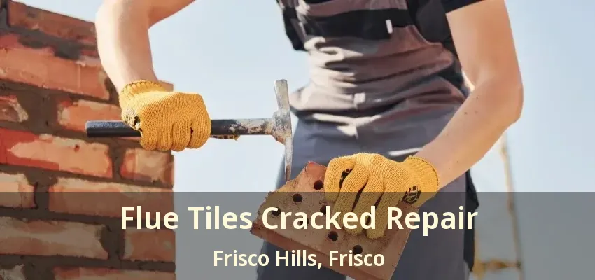 Flue Tiles Cracked Repair Frisco Hills, Frisco - TX