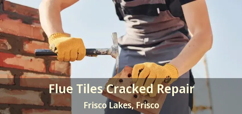 Flue Tiles Cracked Repair Frisco Lakes, Frisco - TX