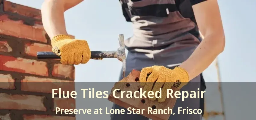 Flue Tiles Cracked Repair Preserve at Lone Star Ranch, Frisco - TX