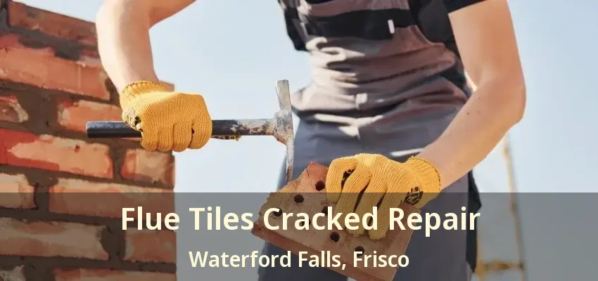 Flue Tiles Cracked Repair Waterford Falls, Frisco - TX