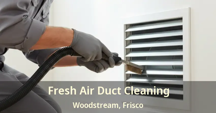 Fresh Air Duct Cleaning Woodstream, Frisco - TX