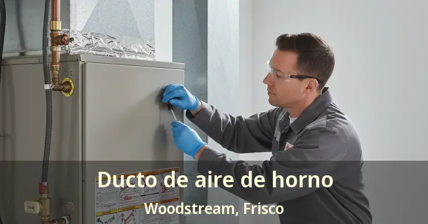 Ducto de aire de horno Woodstream, Frisco - TX