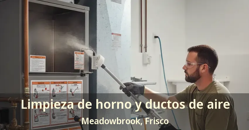 Limpieza de horno y ductos de aire Meadowbrook, Frisco - TX