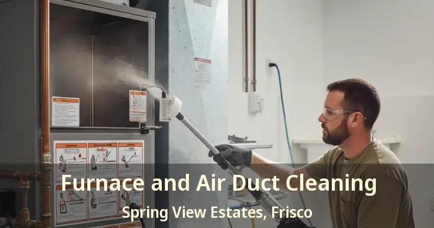 Furnace and Air Duct Cleaning Spring View Estates, Frisco - TX Furnace and Air Duct Cleaning Spring View Estates, Frisco - TX