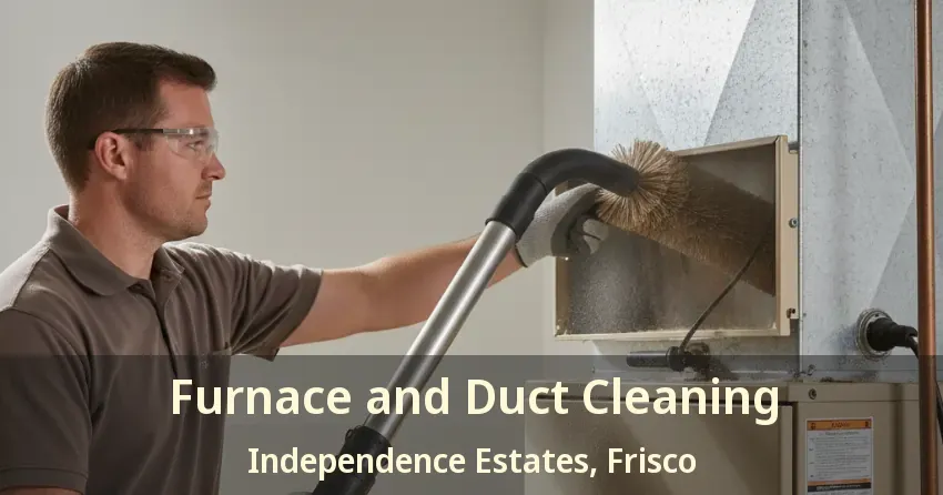 Furnace and Duct Cleaning Independence Estates, Frisco - TX
