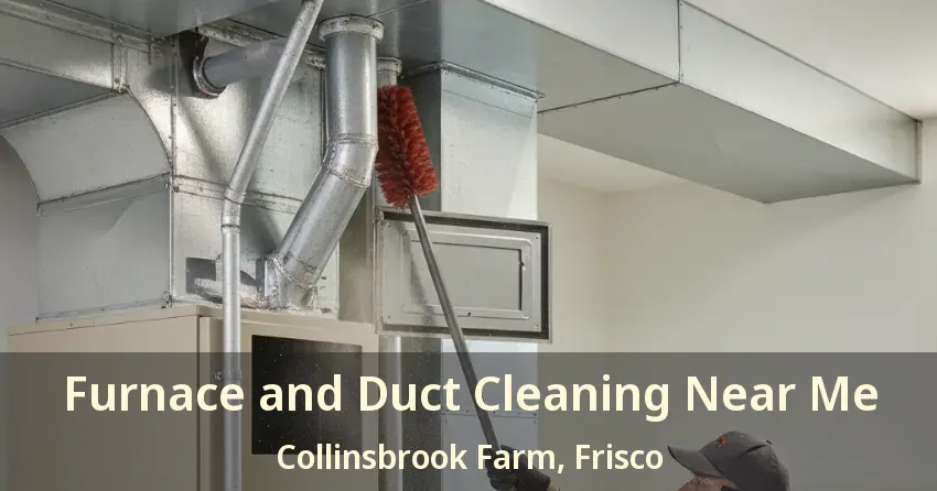 Furnace and Duct Cleaning Near Me Collinsbrook Farm, Frisco - TX Furnace and Duct Cleaning Near Me Collinsbrook Farm, Frisco - TX
