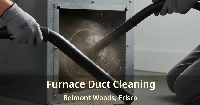 Furnace Duct Cleaning Belmont Woods, Frisco - TX