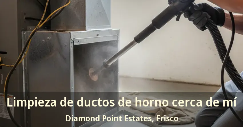 Limpieza de ductos de horno cerca de mí Diamond Point Estates, Frisco - TX