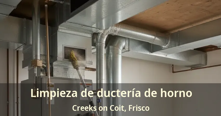 Limpieza de ductería de horno Creeks on Coit, Frisco - TX
