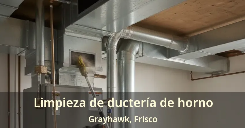 Limpieza de ductería de horno Grayhawk, Frisco - TX