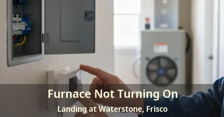 Furnace Not Turning On Landing at Waterstone, Frisco - TX