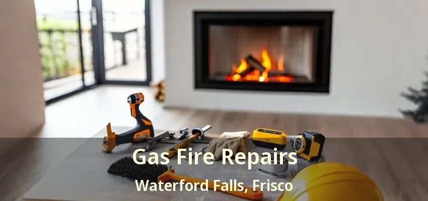 Gas Fire Repairs Waterford Falls, Frisco - TX