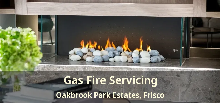 Gas Fire Servicing Oakbrook Park Estates, Frisco - TX