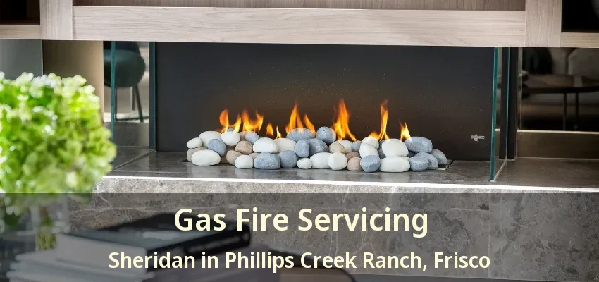 Gas Fire Servicing Sheridan in Phillips Creek Ranch, Frisco - TX