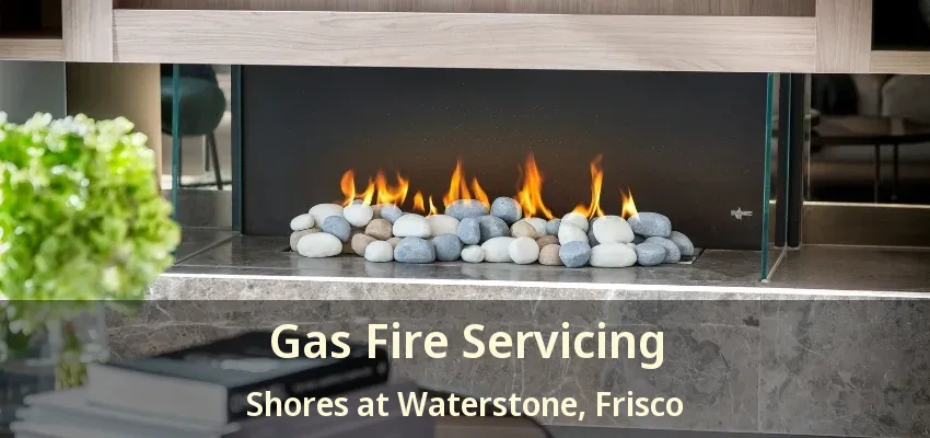 Gas Fire Servicing Shores at Waterstone, Frisco - TX