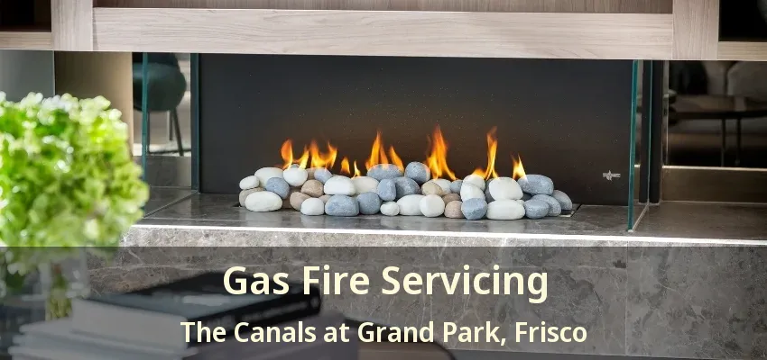 Gas Fire Servicing The Canals at Grand Park, Frisco - TX