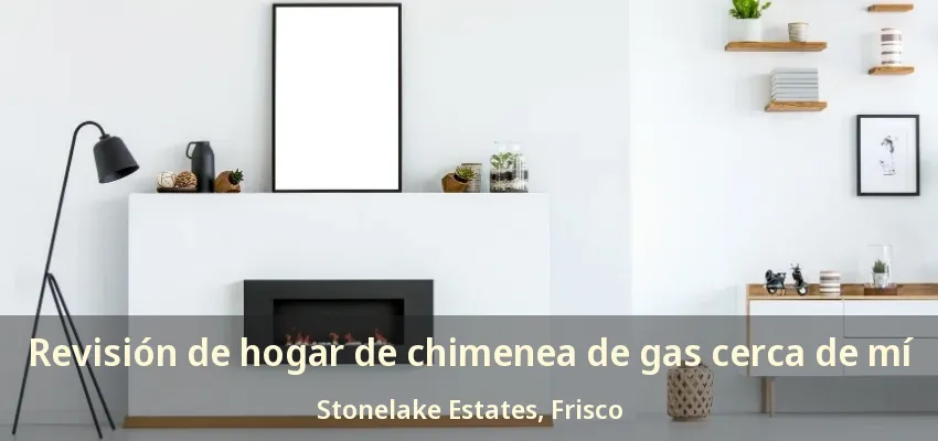 Revisión de hogar de chimenea de gas cerca de mí Stonelake Estates, Frisco - TX