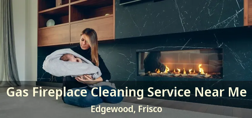 Gas Fireplace Cleaning Service Near Me Edgewood, Frisco - TX