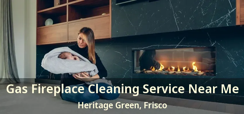 Gas Fireplace Cleaning Service Near Me Heritage Green, Frisco - TX