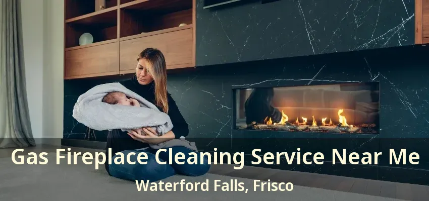 Gas Fireplace Cleaning Service Near Me Waterford Falls, Frisco - TX