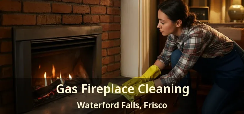 Gas Fireplace Cleaning Waterford Falls, Frisco - TX