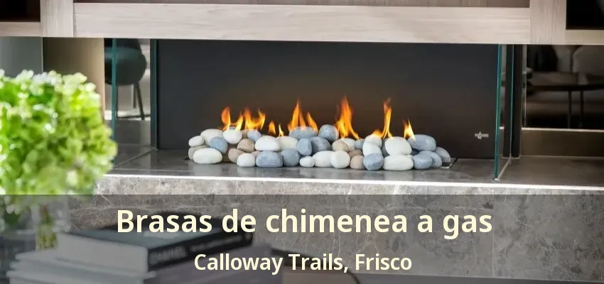 Brasas de chimenea a gas Calloway Trails, Frisco - TX